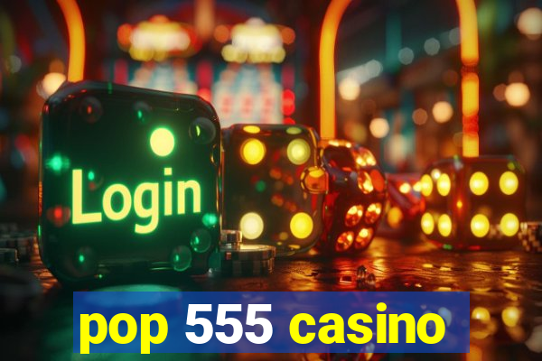 pop 555 casino